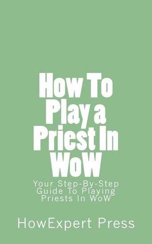 How to Play a Priest in Wow de Howexpert Press