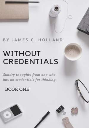 Without Credentials de James C. Holland