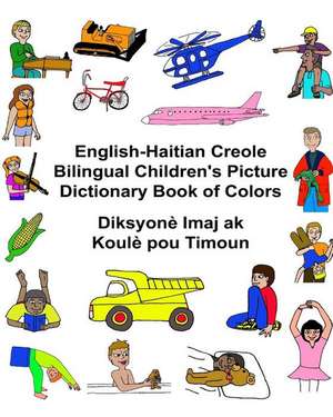 English-Haitian Creole Bilingual Children's Picture Dictionary Book of Colors Diksyone Imaj AK Koule Pou Timoun de Richard Carlson Jr