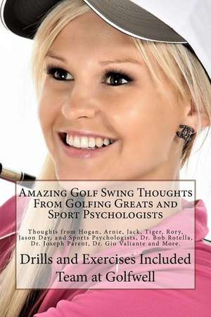 Amazing Golf Swing Thoughts from Golfing Greats and Sport Psychologists de Golfwell, Team at