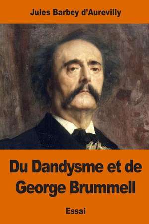 Du Dandysme Et de George Brummell de Jules Barbey D'Aurevilly