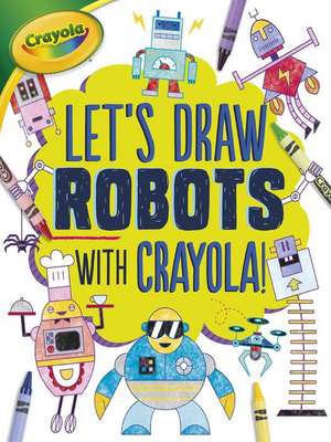 Let's Draw Robots with Crayola (R) ! de Kathy Allen