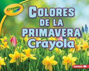 Colores de la Primavera Crayola (R) (Crayola (R) Spring Colors) de Jodie Shepherd