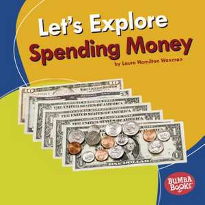 Let's Explore Spending Money de Laura Hamilton Waxman