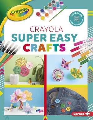 Crayola (R) Super Easy Crafts de Rebecca Felix