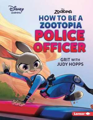 How to Be a Zootopia Police Officer: Grit with Judy Hopps de Jennifer Boothroyd