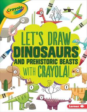 Let's Draw Dinosaurs and Prehistoric Beasts with Crayola (R) ! de Kathy Allen