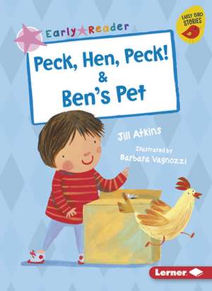 Peck, Hen, Peck! & Ben's Pet de Jill Atkins