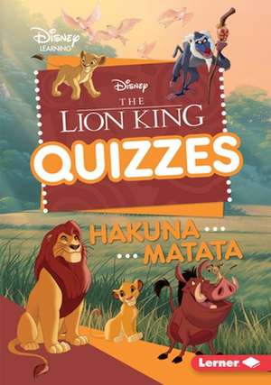 The Lion King Quizzes: Hakuna Matata de Heather E. Schwartz