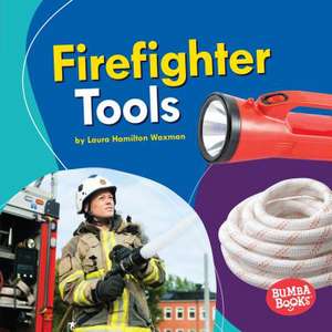 Firefighter Tools de Laura Hamilton Waxman