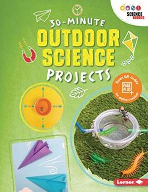 30-Minute Outdoor Science Projects de Anna Leigh