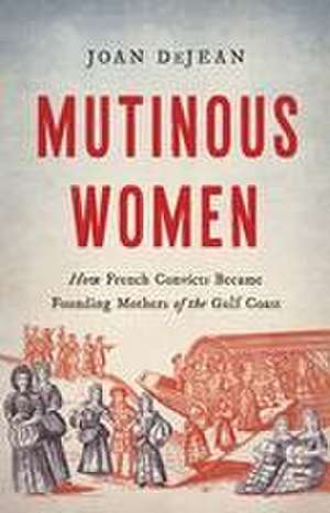 Mutinous Women de Joan Dejean