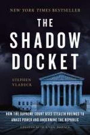 The Shadow Docket de Stephen Vladeck