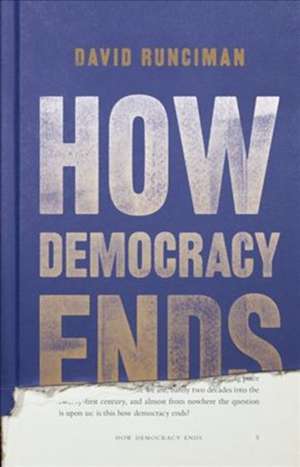 How Democracy Ends de David Runciman