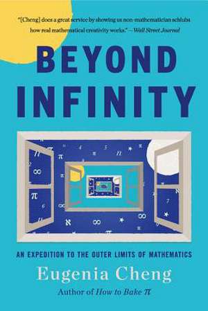 Beyond Infinity: An Expedition to the Outer Limits of Mathematics de Eugenia Cheng