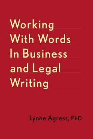 Working with Words in Business and Legal Writing de Lynne Agress