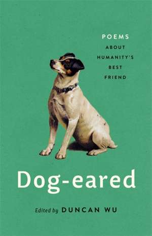 Dog-eared: Poems About Humanity's Best Friend de Duncan Wu