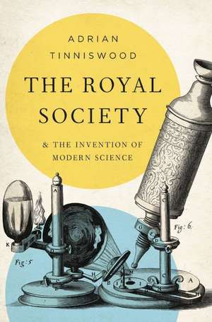 The Royal Society: And the Invention of Modern Science de Adrian Tinniswood