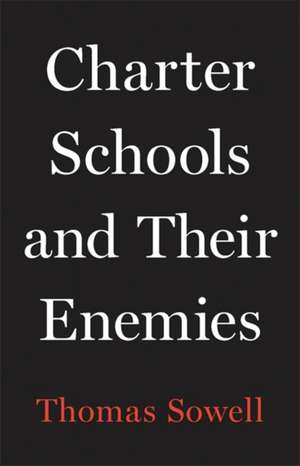 Charter Schools and Their Enemies de Thomas Sowell