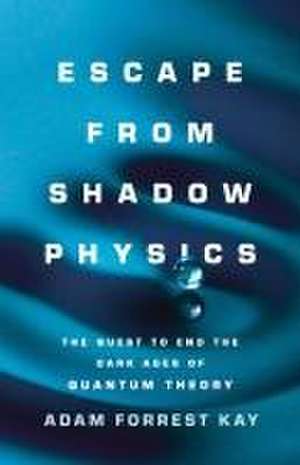 Escape from Shadow Physics de Adam Kay