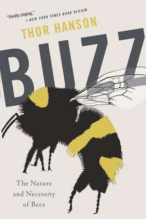 Buzz: The Nature and Necessity of Bees de Thor Hanson