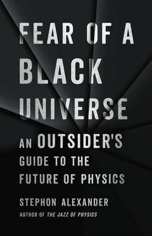 Fear of a Black Universe de Stephon Alexander