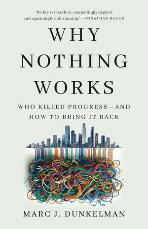Why Nothing Works: Who Killed Progress—and How to Bring It Back de Marc J. Dunkelman