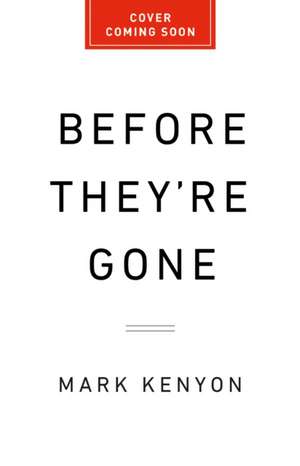 Before They're Gone de Mark Kenyon