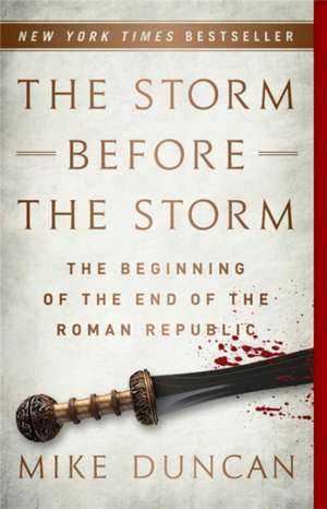 The Storm Before the Storm: The Beginning of the End of the Roman Republic de Mike Duncan