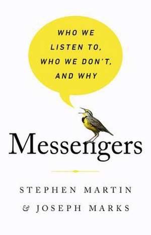 Messengers: Who We Listen To, Who We Don't, and Why de Stephen Martin