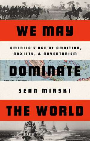 We May Dominate the World de Sean Mirski