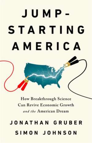 Jump-Starting America: How Breakthrough Science Can Revive Economic Growth and the American Dream de Jonathan Gruber