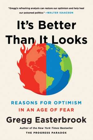 It's Better Than It Looks: Reasons for Optimism in an Age of Fear de Gregg Easterbrook