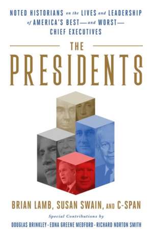 The Presidents: Noted Historians Rank America's Best--and Worst--Chief Executives de Brian Lamb