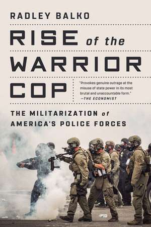 Rise of the Warrior Cop de Radley Balko