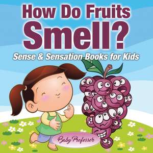 How Do Fruits Smell? | Sense & Sensation Books for Kids de Baby