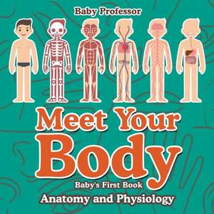 Meet Your Body - Baby's First Book | Anatomy and Physiology de Baby