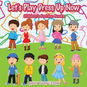 Let's Play Dress Up Now | Children's Fashion Books de Baby