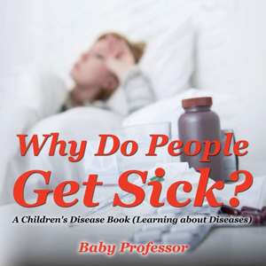 Why Do People Get Sick? | A Children's Disease Book (Learning about Diseases) de Baby