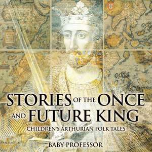 Stories of the Once and Future King | Children's Arthurian Folk Tales de Baby