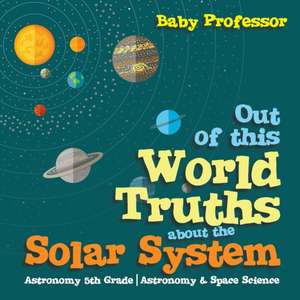 Out of this World Truths about the Solar System Astronomy 5th Grade | Astronomy & Space Science de Baby