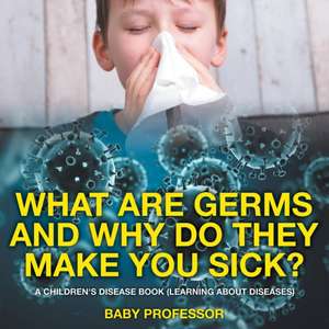 What Are Germs and Why Do They Make You Sick? | A Children's Disease Book (Learning About Diseases) de Baby