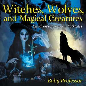 Witches, Wolves, and Magical Creatures | Children's European Folktales de Baby