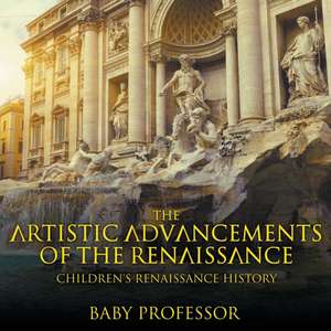 The Artistic Advancements of the Renaissance | Children's Renaissance History de Baby