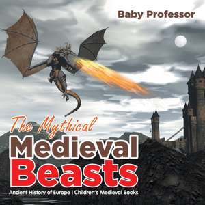 The Mythical Medieval Beasts Ancient History of Europe | Children's Medieval Books de Baby