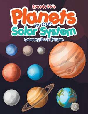 Planets in Our Solar System - Coloring Book Edition de Speedy Kids