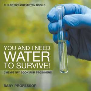 You and I Need Water to Survive! Chemistry Book for Beginners | Children's Chemistry Books de Baby