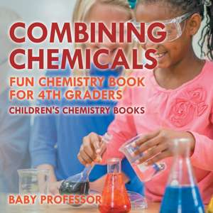 Combining Chemicals - Fun Chemistry Book for 4th Graders | Children's Chemistry Books de Baby