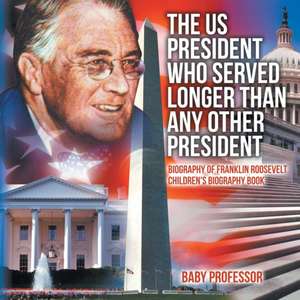 The US President Who Served Longer Than Any Other President - Biography of Franklin Roosevelt | Children's Biography Book de Baby