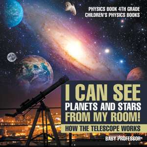 I Can See Planets and Stars from My Room! How The Telescope Works - Physics Book 4th Grade | Children's Physics Books de Baby